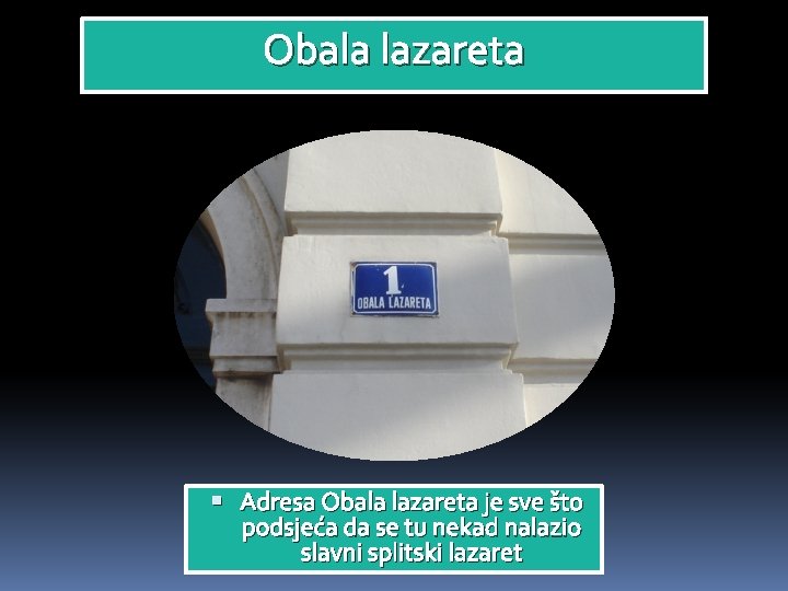 Obala lazareta Adresa Obala lazareta je sve što podsjeća da se tu nekad nalazio