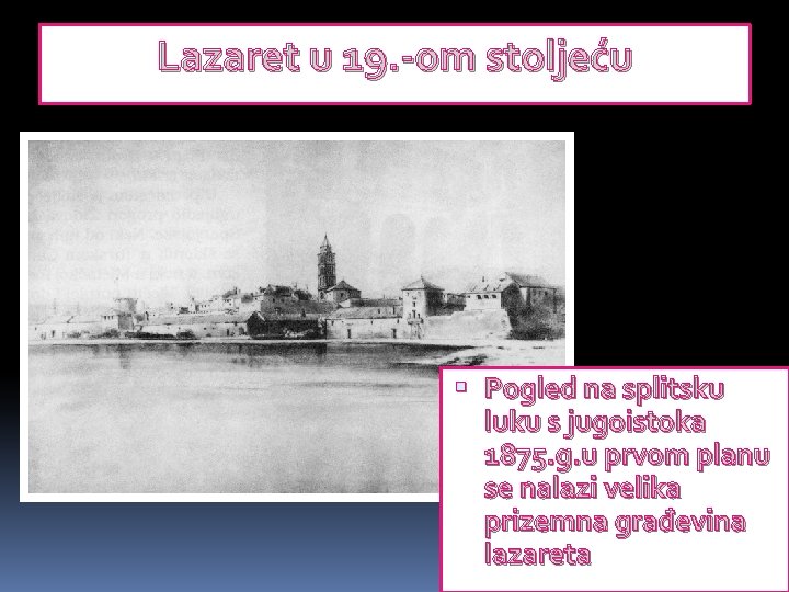 Lazaret u 19. -om stoljeću Pogled na splitsku luku s jugoistoka 1875. g. u