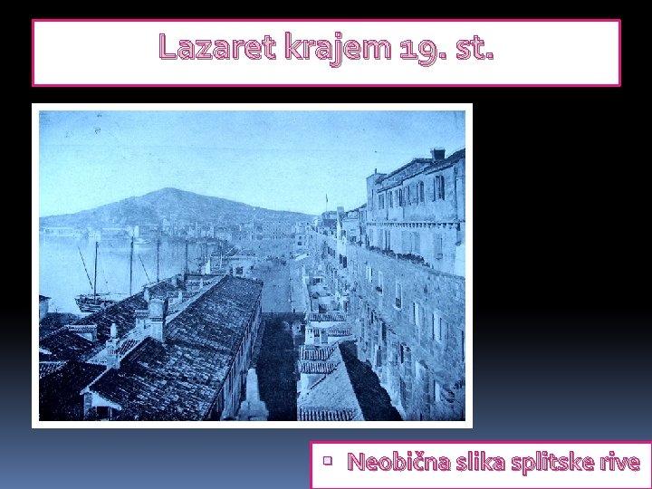 Lazaret krajem 19. st. Neobična slika splitske rive 