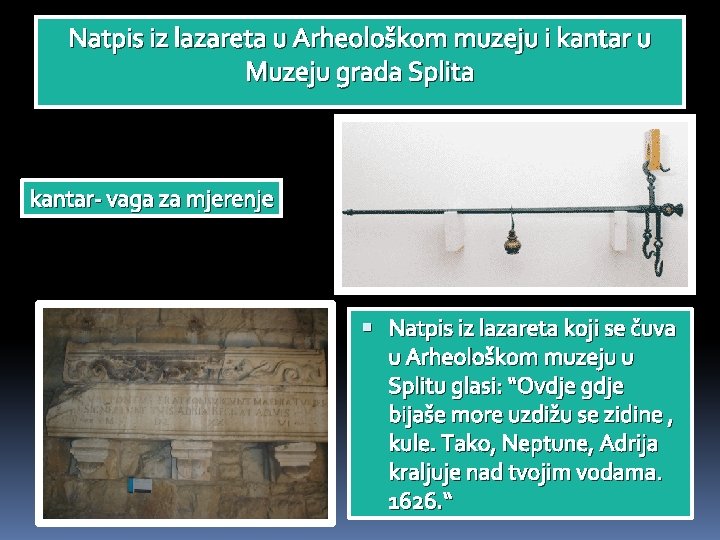 Natpis iz lazareta u Arheološkom muzeju i kantar u Muzeju grada Splita kantar- vaga