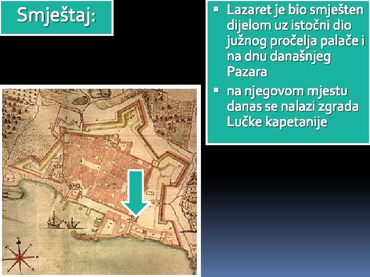 Smještaj: Lazaret je bio smješten dijelom uz istočni dio južnog pročelja palače i na