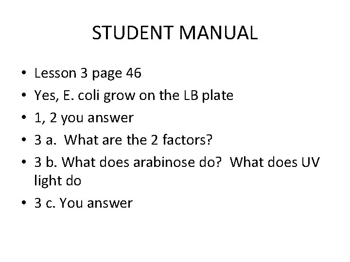 STUDENT MANUAL Lesson 3 page 46 Yes, E. coli grow on the LB plate