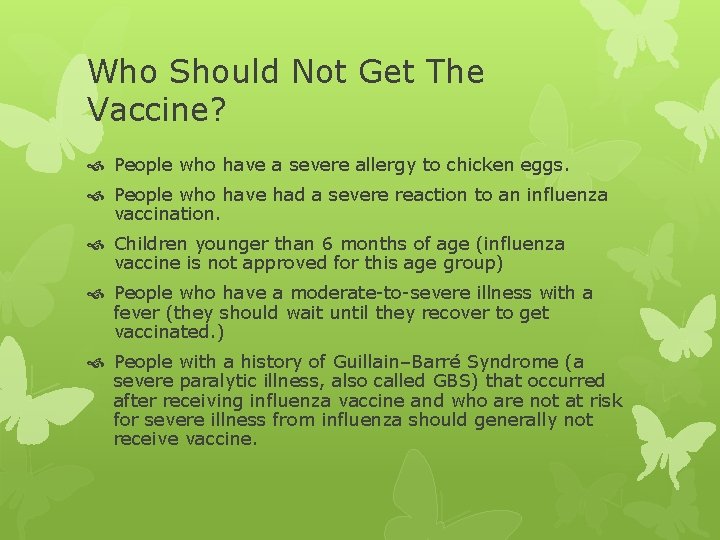 Who Should Not Get The Vaccine? People who have a severe allergy to chicken