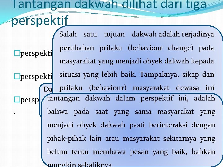 Tantangan dakwah dilihat dari tiga perspektif Salah satu tujuan dakwah adalah terjadinya perubahan prilaku