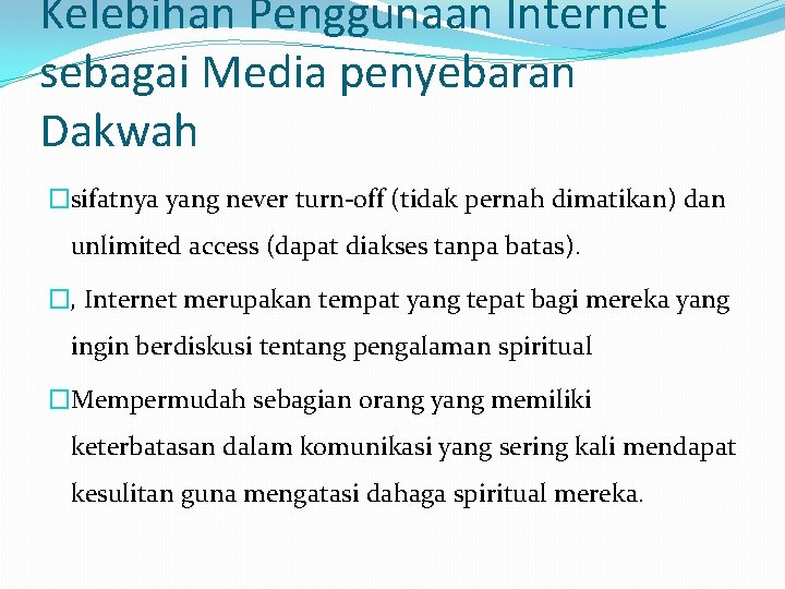 Kelebihan Penggunaan Internet sebagai Media penyebaran Dakwah �sifatnya yang never turn-off (tidak pernah dimatikan)