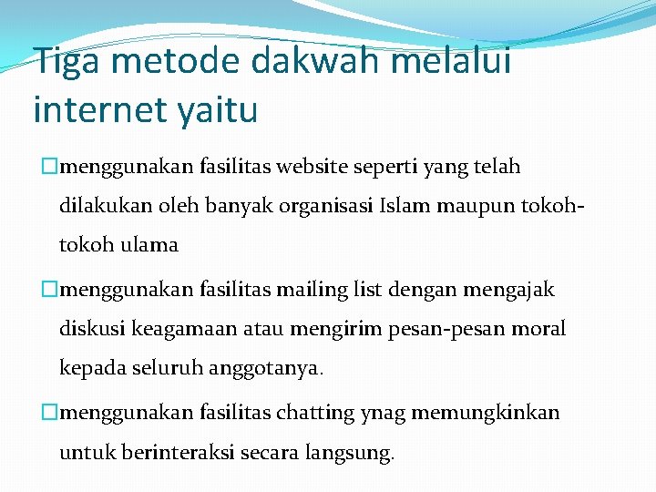 Tiga metode dakwah melalui internet yaitu �menggunakan fasilitas website seperti yang telah dilakukan oleh