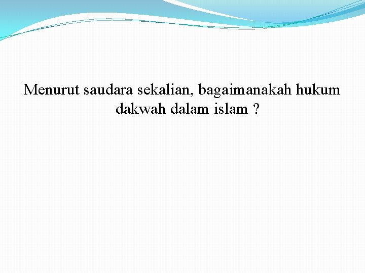 Menurut saudara sekalian, bagaimanakah hukum dakwah dalam islam ? 