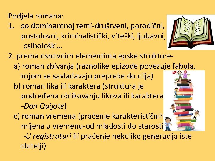 Podjela romana: 1. po dominantnoj temi-društveni, porodični, pustolovni, kriminalistički, viteški, ljubavni, psihološki… 2. prema