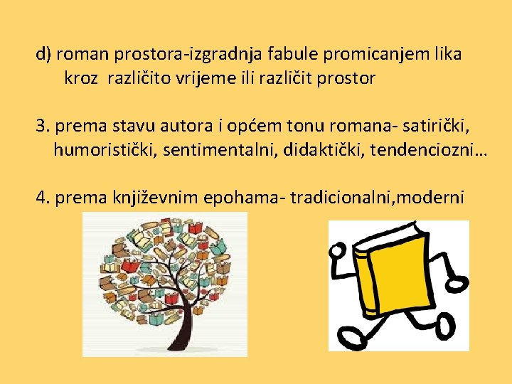 d) roman prostora-izgradnja fabule promicanjem lika kroz različito vrijeme ili različit prostor 3. prema