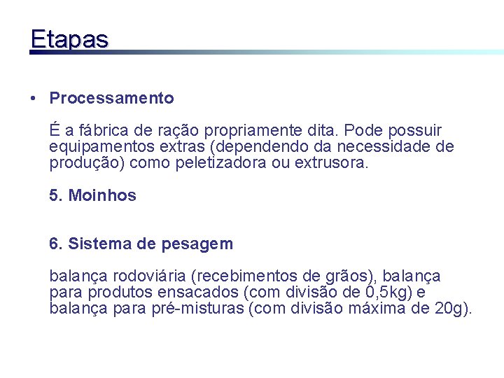 Etapas • Processamento É a fábrica de ração propriamente dita. Pode possuir equipamentos extras