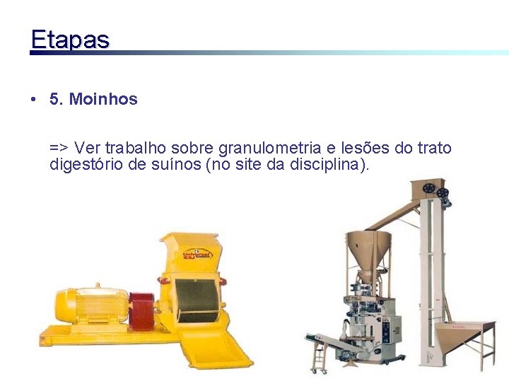 Etapas • 5. Moinhos => Ver trabalho sobre granulometria e lesões do trato digestório