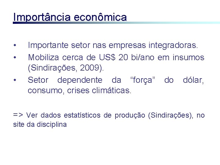 Importância econômica • • • Importante setor nas empresas integradoras. Mobiliza cerca de US$