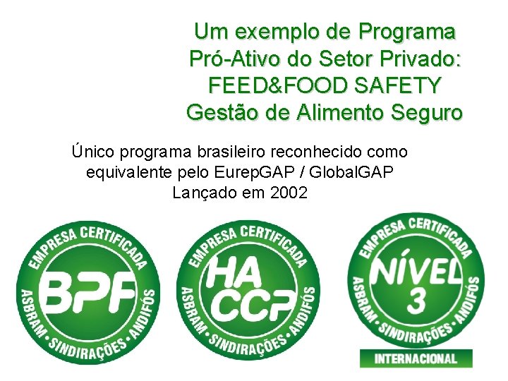 Um exemplo de Programa Pró-Ativo do Setor Privado: FEED&FOOD SAFETY Gestão de Alimento Seguro