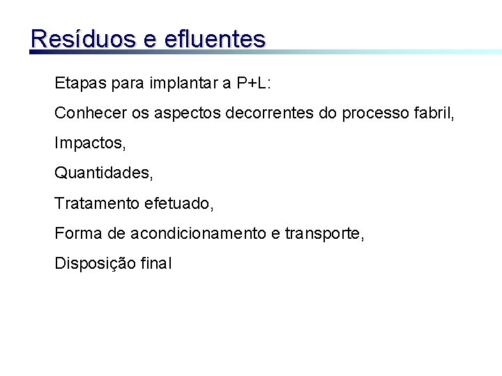 Resíduos e efluentes Etapas para implantar a P+L: Conhecer os aspectos decorrentes do processo