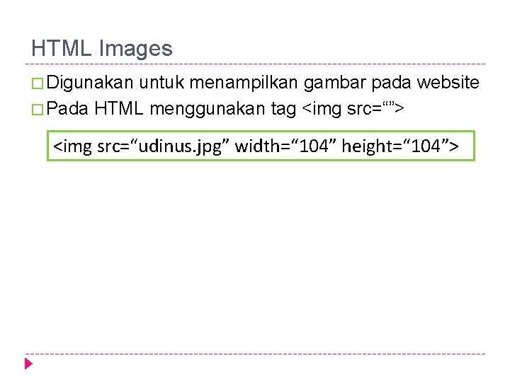 HTML Images � Digunakan untuk menampilkan gambar pada website � Pada HTML menggunakan tag