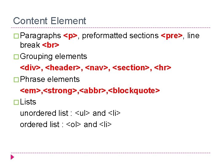 Content Element � Paragraphs <p>, preformatted sections <pre>, line break � Grouping elements <div>,