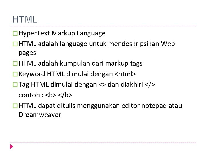 HTML � Hyper. Text Markup Language � HTML adalah language untuk mendeskripsikan Web pages