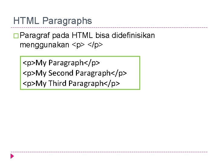 HTML Paragraphs � Paragraf pada HTML bisa didefinisikan menggunakan <p> </p> <p>My Paragraph</p> <p>My