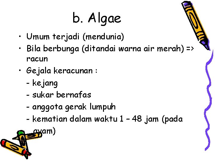 b. Algae • Umum terjadi (mendunia) • Bila berbunga (ditandai warna air merah) =>