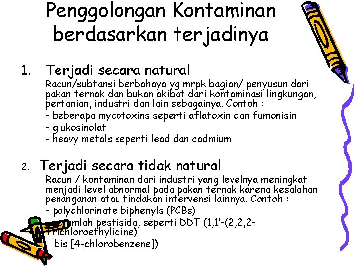 Penggolongan Kontaminan berdasarkan terjadinya 1. Terjadi secara natural Racun/subtansi berbahaya yg mrpk bagian/ penyusun