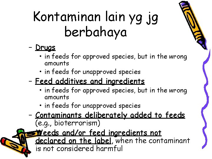 Kontaminan lain yg jg berbahaya – Drugs • in feeds for approved species, but