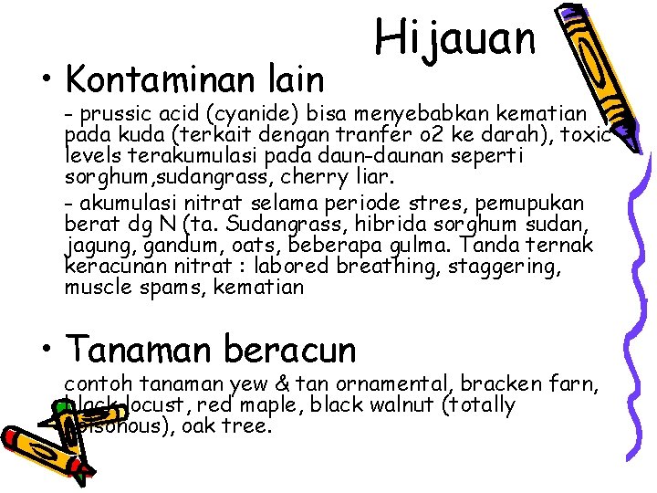  • Kontaminan lain Hijauan - prussic acid (cyanide) bisa menyebabkan kematian pada kuda