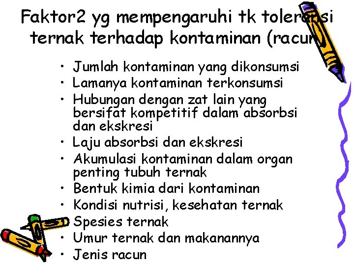 Faktor 2 yg mempengaruhi tk toleransi ternak terhadap kontaminan (racun) • Jumlah kontaminan yang