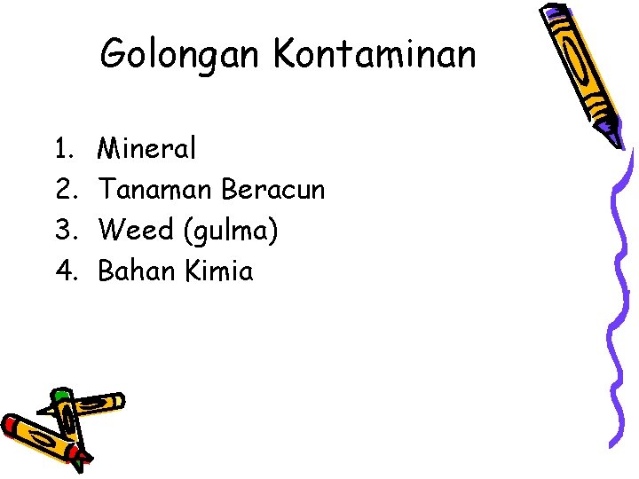 Golongan Kontaminan 1. 2. 3. 4. Mineral Tanaman Beracun Weed (gulma) Bahan Kimia 