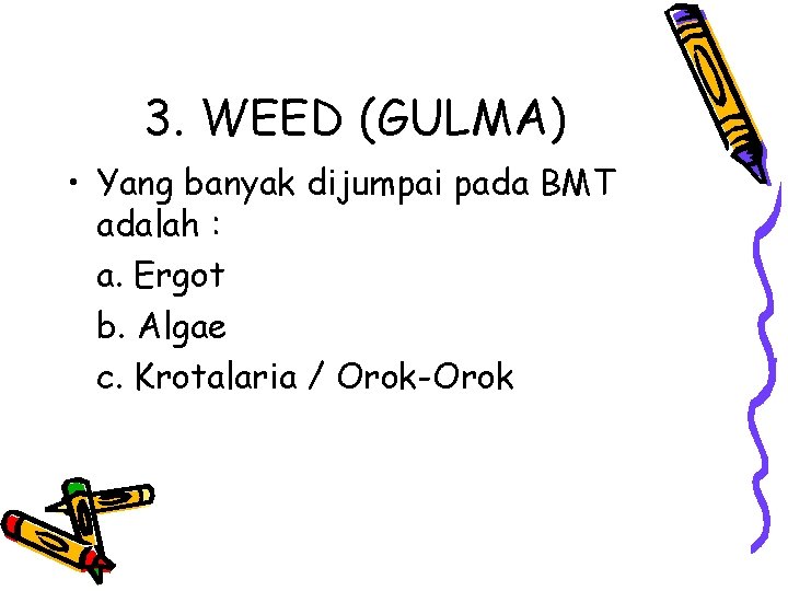 3. WEED (GULMA) • Yang banyak dijumpai pada BMT adalah : a. Ergot b.