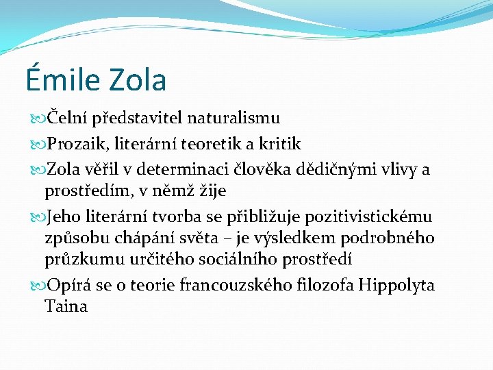 Émile Zola Čelní představitel naturalismu Prozaik, literární teoretik a kritik Zola věřil v determinaci