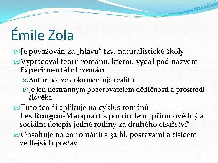 Émile Zola Je považován za „hlavu“ tzv. naturalistické školy Vypracoval teorii románu, kterou vydal
