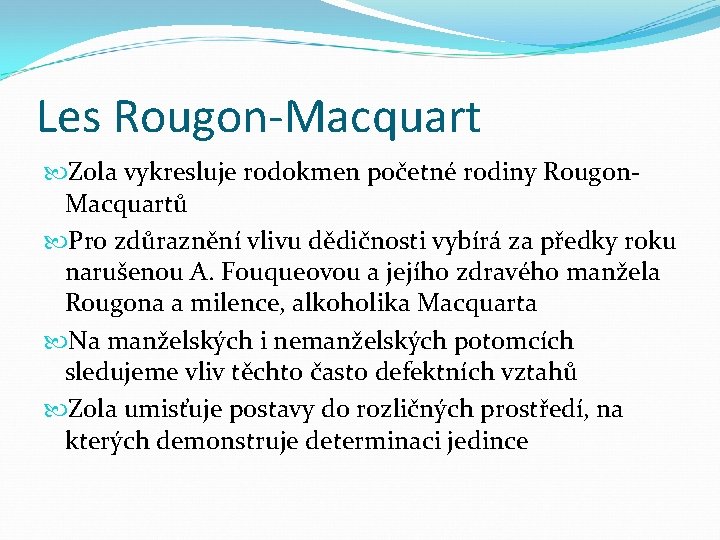 Les Rougon-Macquart Zola vykresluje rodokmen početné rodiny Rougon. Macquartů Pro zdůraznění vlivu dědičnosti vybírá