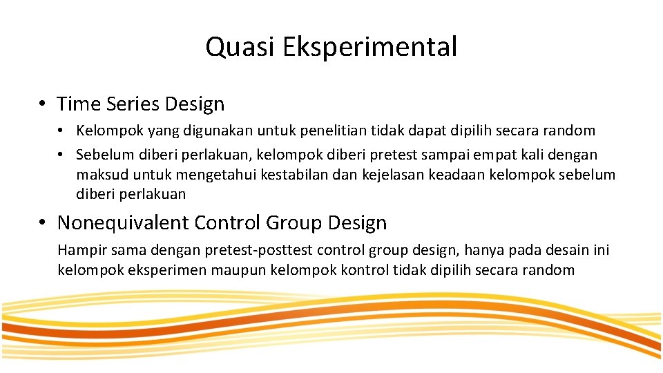 Quasi Eksperimental • Time Series Design • Kelompok yang digunakan untuk penelitian tidak dapat