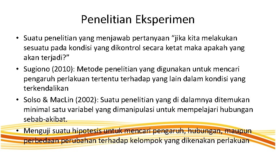Penelitian Eksperimen • Suatu penelitian yang menjawab pertanyaan “jika kita melakukan sesuatu pada kondisi