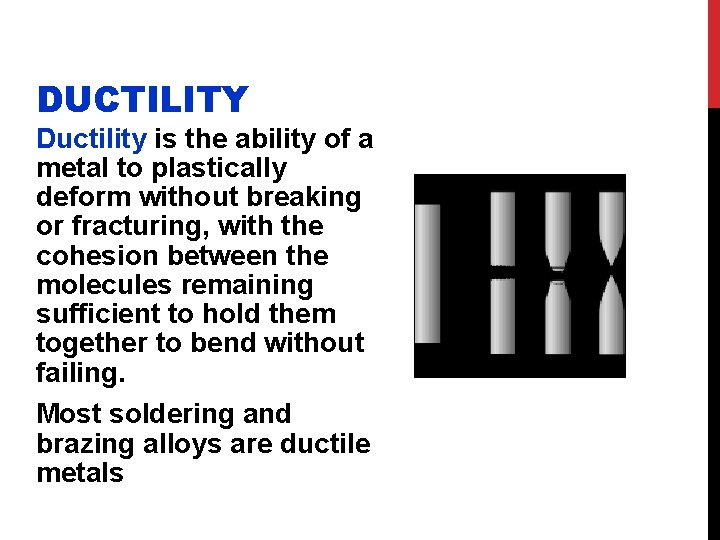 DUCTILITY Ductility is the ability of a metal to plastically deform without breaking or