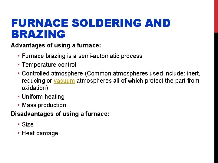 FURNACE SOLDERING AND BRAZING Advantages of using a furnace: • Furnace brazing is a