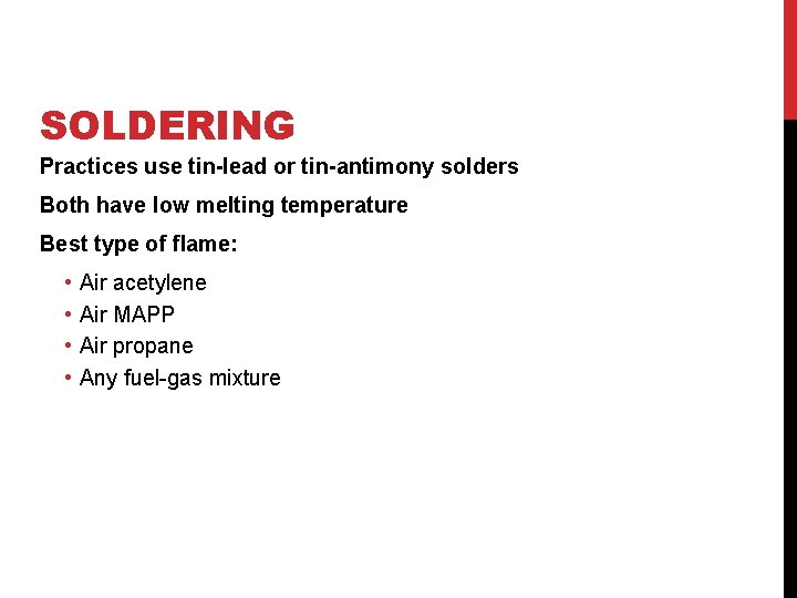 SOLDERING Practices use tin-lead or tin-antimony solders Both have low melting temperature Best type