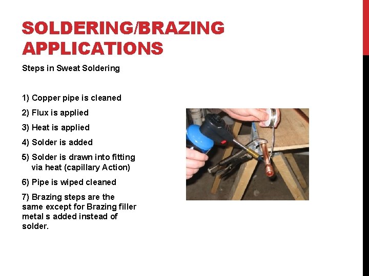 SOLDERING/BRAZING APPLICATIONS Steps in Sweat Soldering 1) Copper pipe is cleaned 2) Flux is