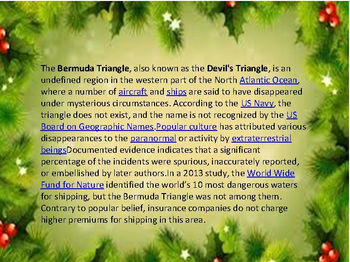 The Bermuda Triangle, also known as the Devil's Triangle, is an undefined region in