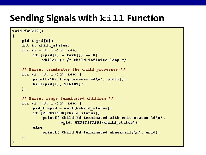 Sending Signals with kill Function void fork 12() { pid_t pid[N]; int i, child_status;