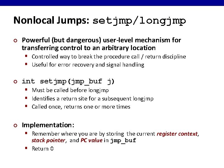 Nonlocal Jumps: setjmp/longjmp ¢ Powerful (but dangerous) user-level mechanism for transferring control to an