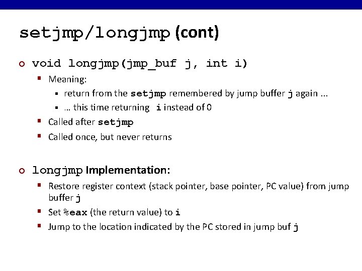 setjmp/longjmp (cont) ¢ void longjmp(jmp_buf j, int i) § Meaning: return from the setjmp