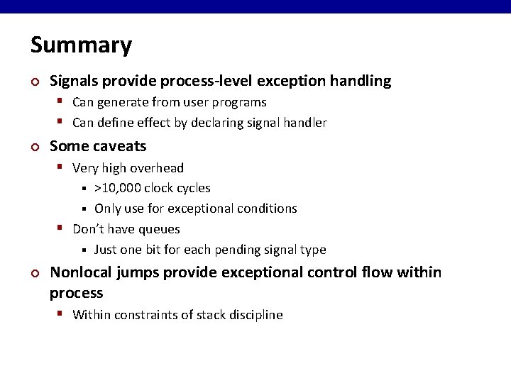Summary ¢ Signals provide process-level exception handling § Can generate from user programs §