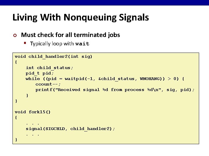Living With Nonqueuing Signals ¢ Must check for all terminated jobs § Typically loop