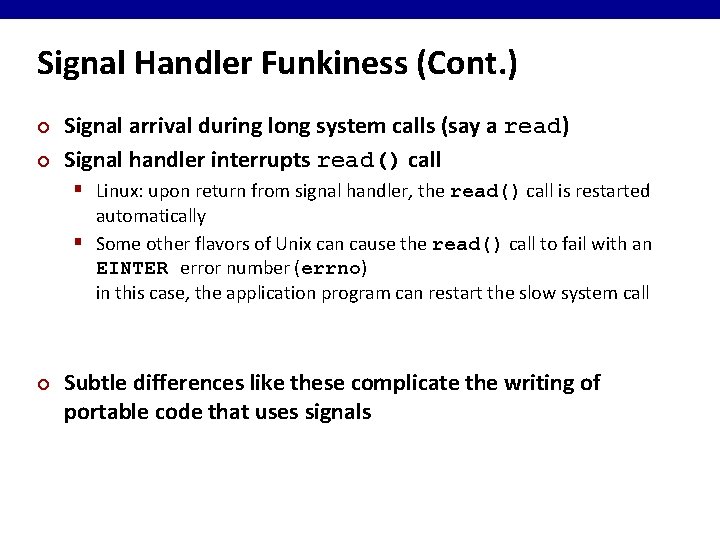 Signal Handler Funkiness (Cont. ) ¢ ¢ Signal arrival during long system calls (say
