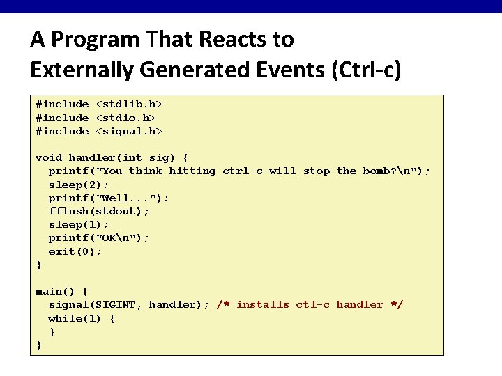 A Program That Reacts to Externally Generated Events (Ctrl-c) #include <stdlib. h> #include <stdio.
