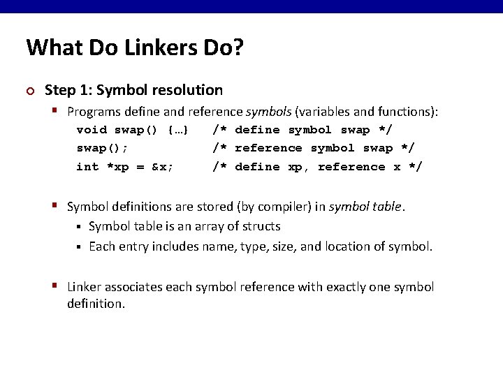 What Do Linkers Do? ¢ Step 1: Symbol resolution § Programs define and reference