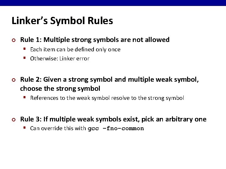 Linker’s Symbol Rules ¢ Rule 1: Multiple strong symbols are not allowed § Each