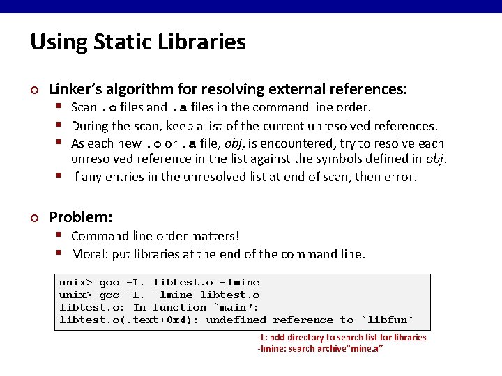Using Static Libraries ¢ Linker’s algorithm for resolving external references: § Scan. o files