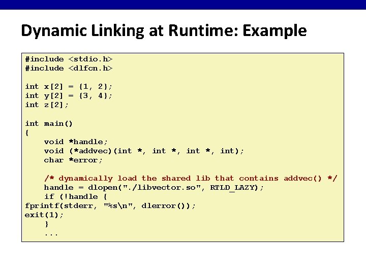 Dynamic Linking at Runtime: Example #include <stdio. h> #include <dlfcn. h> int x[2] =